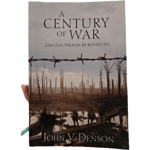 A Century of War Lincoln Wilson Roosevelt John V. Denson PB Libertarian Military